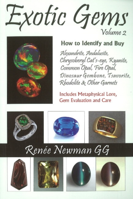 Exotic Gems : Volume 2 -- How to Identify & Buy Alexandrite, Andalusite, Chrysoberyl Cat's-eye, Kyanite, Common Opal, Fire Opal, Dinosaur Gembone, Tsavorite, Rhodolite & Other Garnets, Paperback / softback Book