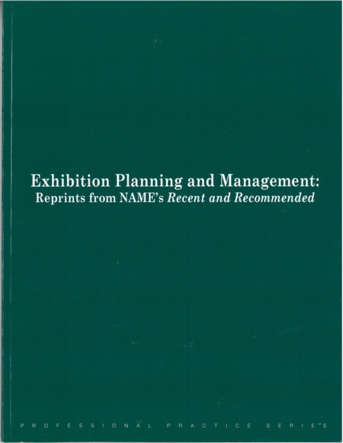 Exhibition Planning and Management : Reprints from NAME's Recent and Recommended, Paperback / softback Book