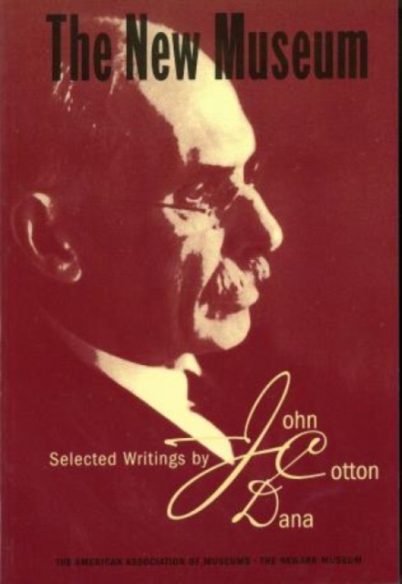The New Museum : Selected Writings by John Cotton Dana, Paperback / softback Book