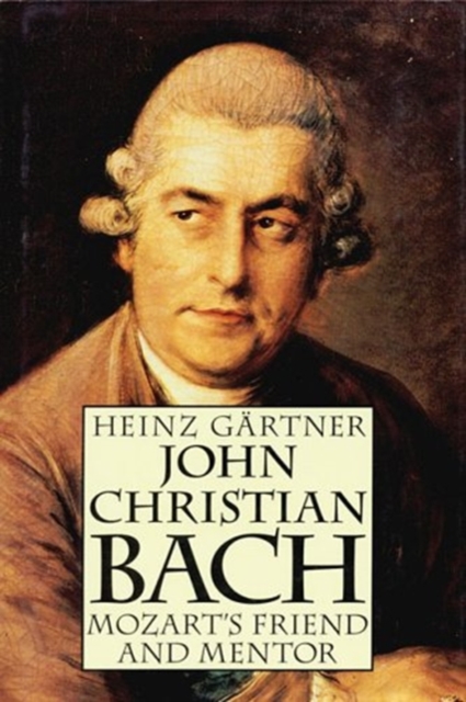 JOHN CHRISTIAN BACH: MOZART'S FRIEND AND,  Book