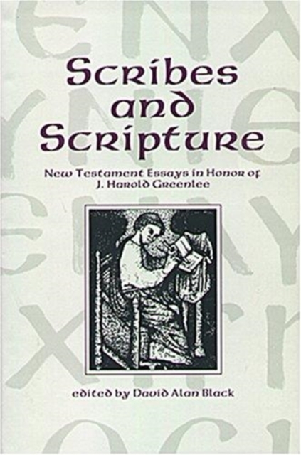 Scribes and Scripture : New Testament Essays in Honor of J. Harold Greenlee, Hardback Book
