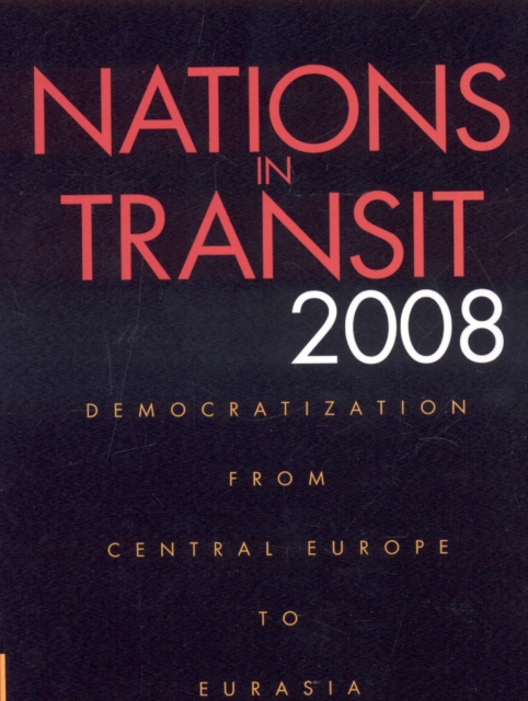 Nations in Transit 2008 : Democratization from Central Europe to Eurasia, Paperback / softback Book
