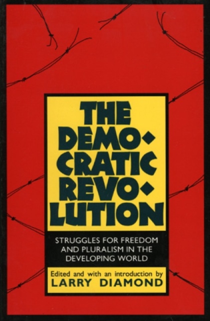 The Democratic Revolution : Struggles for Freedom and Pluralism in the Developing World, Hardback Book