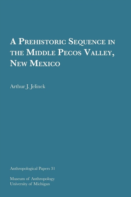 A Prehistoric Sequence in the Middle Pecos Valley, New Mexico Volume 31, Paperback / softback Book