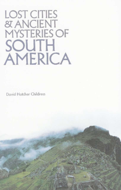 Lost Cities & Ancient Mysteries of South America, Paperback / softback Book