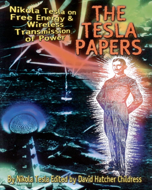 Tesla Papers : Nikola Tesla on Free Energy and Wireless Transmission of Power, Paperback / softback Book