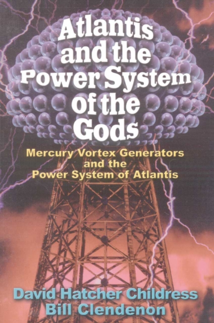 Atlantis and the Power System of the Gods : Mercury Vortex Generators and the Power System of Atlantis, Paperback / softback Book