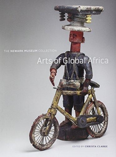 Arts of Global Africa : The Newark Museum Collection, Hardback Book
