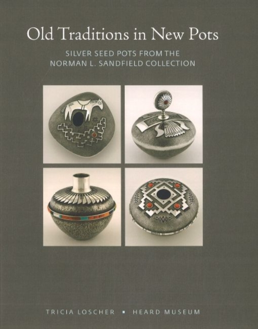 Old Traditions in New Pots : Silver Seed Pots from the Norman L Sandfield Collection, Paperback / softback Book