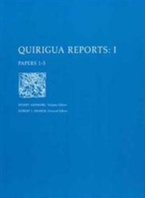 Quirigua Reports, Volume I : Papers 1-5, Paperback / softback Book