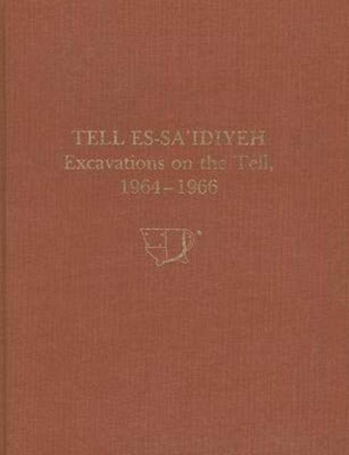 Tell es–Sa`idiyeh – Excavations on the Tell, 1964–1966, Hardback Book