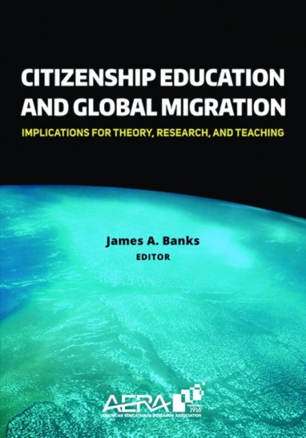 Citizenship Education and Global Migration : Implications for Theory, Research, and Teaching, Paperback / softback Book