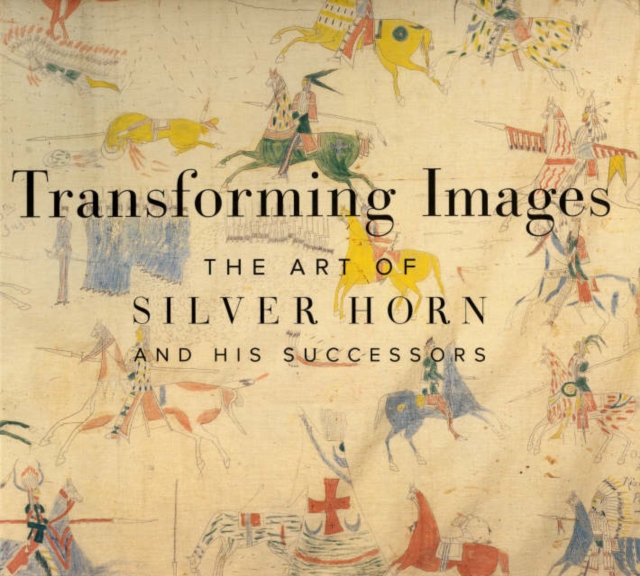 Transforming Images : The Art of Silver Horn and His Successors, Paperback / softback Book