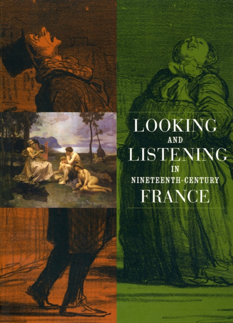Looking and Listening in Nineteenth-Century France, Paperback / softback Book