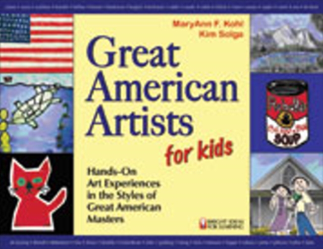 Great American Artists for Kids : Hands-On Art Experiences in the Styles of Great American Masters, Paperback / softback Book