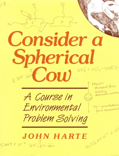 Consider a Spherical Cow : A course in environmental problem solving, Paperback / softback Book