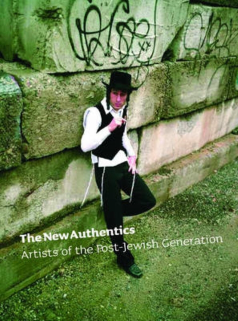 The New Authentics : Artists of the Post-Jewish Generation, Paperback Book