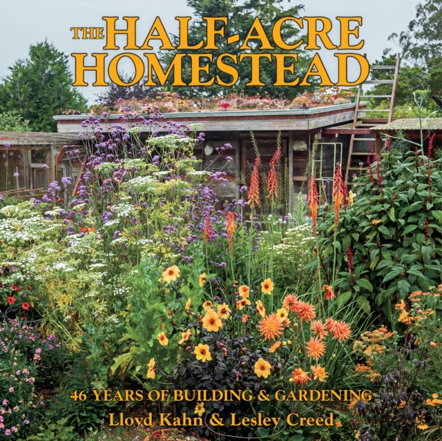 The Half-Acre Homestead : 46 Years of Building and Gardening, Paperback / softback Book