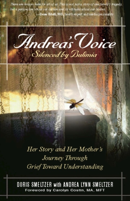 Andrea's Voice: Silenced by Bulimia : Her Story and Her Mother's Journey Through Grief Toward Understanding, Paperback / softback Book