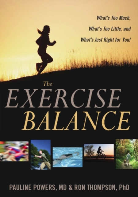 The Exercise Balance : What's Too Much, What's Too Little, and What's Just Right for You!, Paperback / softback Book