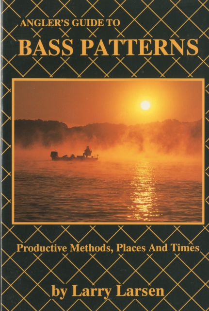 Angler's Guide to Bass Patterns : Productive Methods, Places and Times Book 8, Paperback / softback Book
