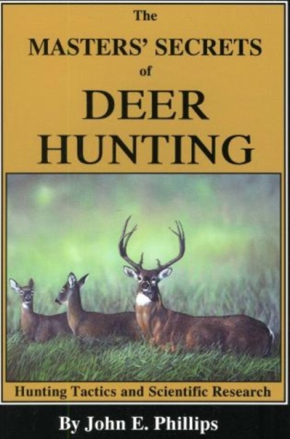The Masters' Secrets of Deer Hunting : Hunting Tactics and Scientific Research Book 1, Paperback / softback Book