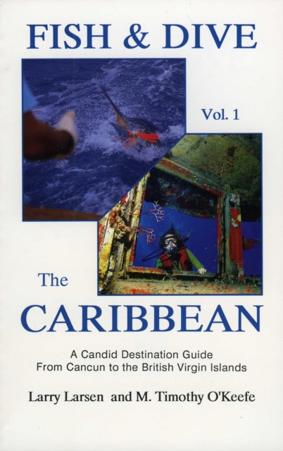 Fish & Dive the Caribbean V1 : A Candid Destination Guide From Cancun to the British Islands Book 1, Paperback / softback Book