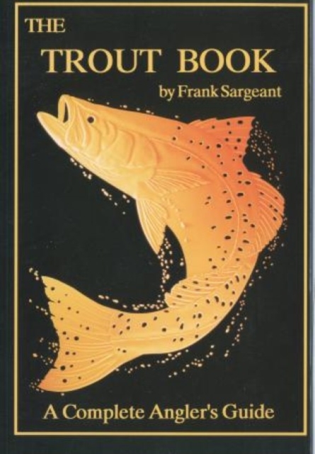 The Trout Book : A Complete Anglers Guide, Paperback / softback Book