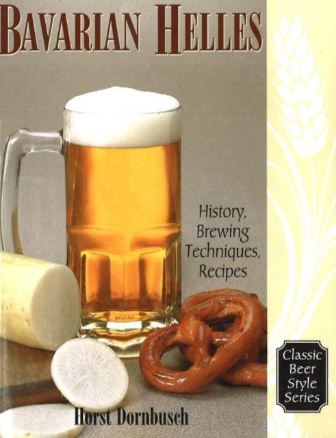 Bavarian Helles : History, Brewing Techniques, Recipes, Paperback / softback Book