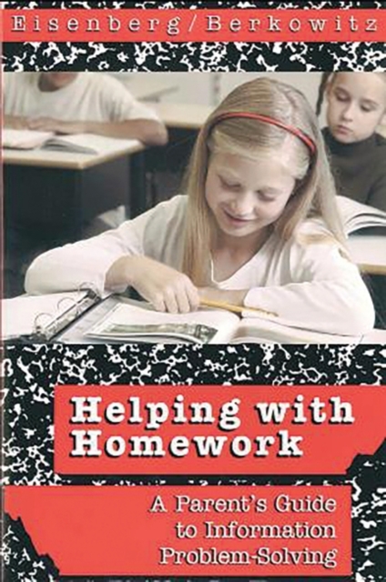 Helping with Homework : A Parent's Guide to Information Problem-Solving, Paperback / softback Book