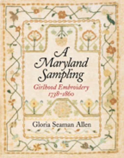 A Maryland Sampling - Girlhood Embroidery 1738-1860, Hardback Book