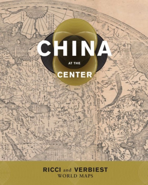 China at the Center : Ricci and Verbiest World Maps, Paperback / softback Book