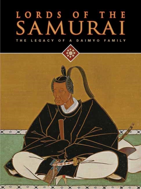 Lords of the Samurai : The Legacy of a Daimyo Family, Hardback Book