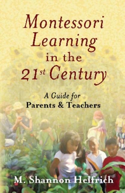 Montessori Learning in the 21st Century : A Guide for Parents and Teachers, EPUB eBook