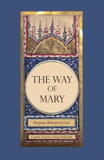 The Way of Mary : Maryam, Beloved of God, Hardback Book