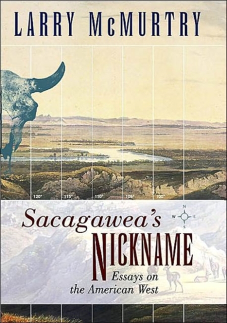 Sacagawea'S Nickname: Essays on the American West : Essays on the American West, Hardback Book