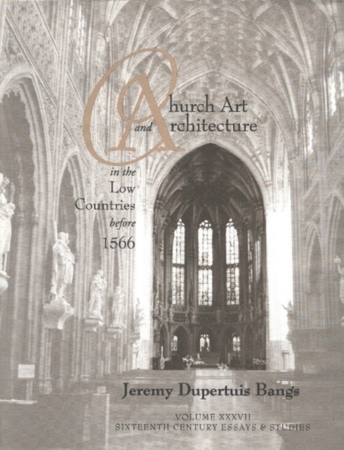 Church Art and Architecture in the Low Countries before 1566, Hardback Book