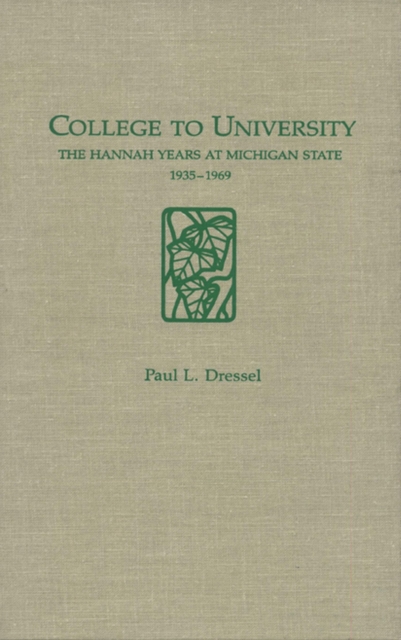 College to University : The Hannah Years at Michigan State, 1935-1969, Hardback Book