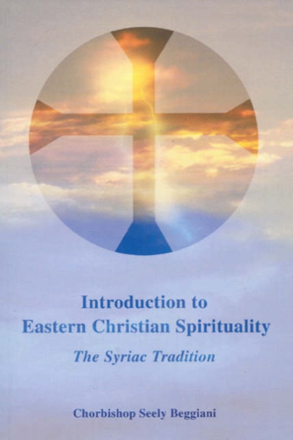 Introduction to Eastern Christian Spirituality : The Syriac Tradition, Hardback Book