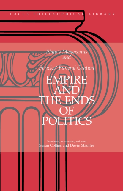 Empire and the Ends of Politics : Plato's Menexenus and Pericles' Funeral Oration, Paperback / softback Book