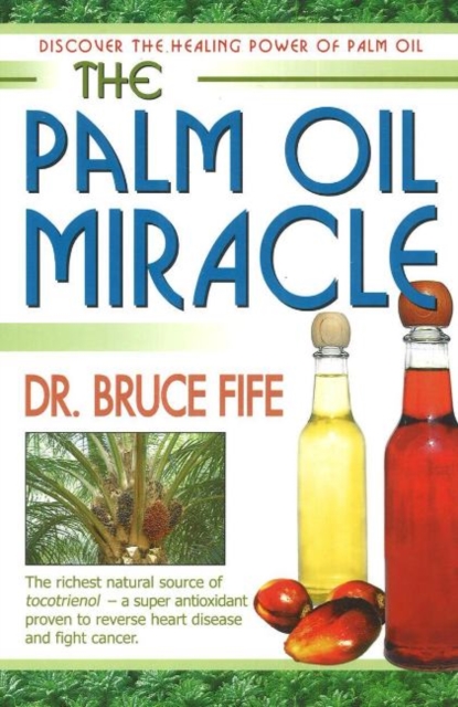 Palm Oil Miracle : Discover the Healing Power of Palm Oil, Paperback / softback Book