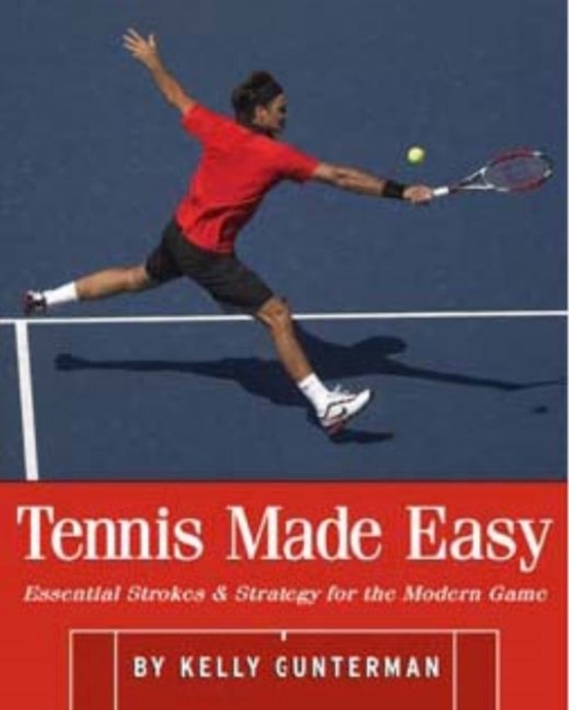 Tennis Made Easy : Essential Strokes & Strategies for the Modern Game, Paperback / softback Book