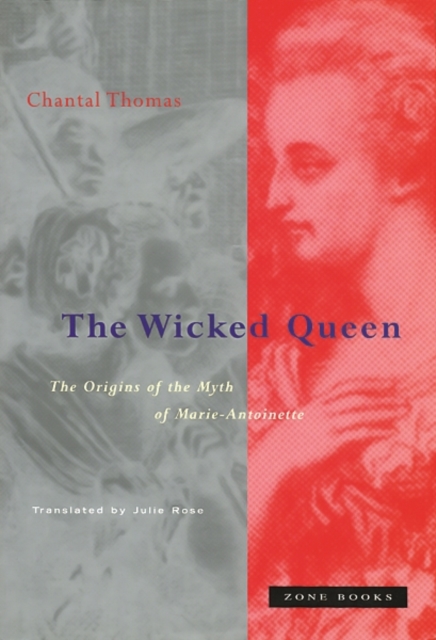 The Wicked Queen : The Origins of the Myth of Marie-Antoinette, Hardback Book