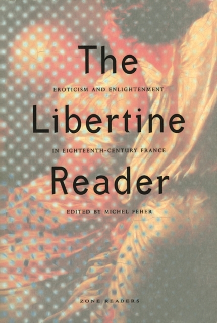 The Libertine Reader : Eroticism and Enlightenment in Eighteenth-Century France, Paperback / softback Book