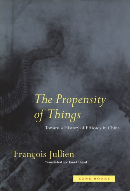 The Propensity of Things : Toward a History of Efficacy in China, Paperback / softback Book