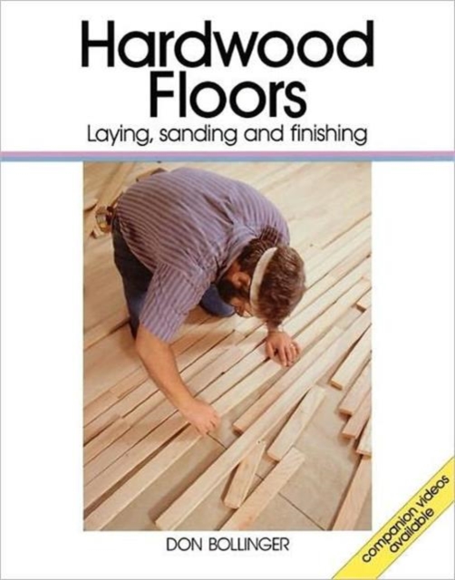 Hardwood Floors : Laying, Sanding and Finishing, Paperback Book