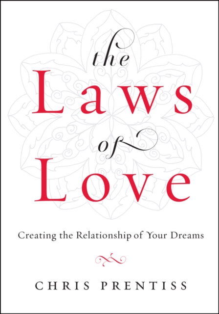 The Laws of Love : Creating the Relationship of Your Dreams, EPUB eBook