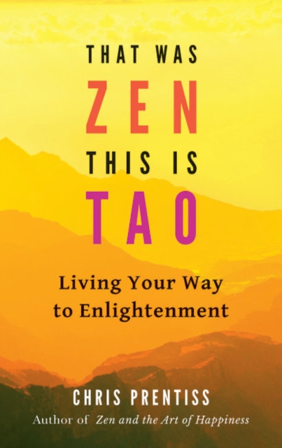 That Was ZEN, This is Tao : Living Your Way to Enlightenment, Paperback / softback Book
