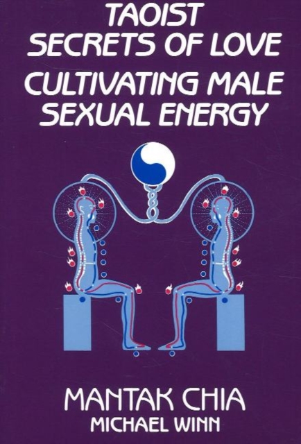 Taoist Secrets of Love : Cultivating Male Sexual Energy, Paperback / softback Book