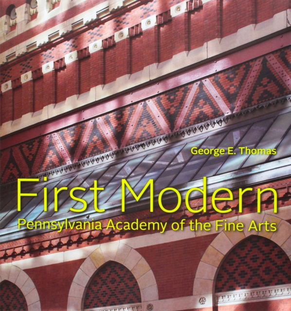 First Modern : Pennsylvania Academy of the Fine Arts, Hardback Book
